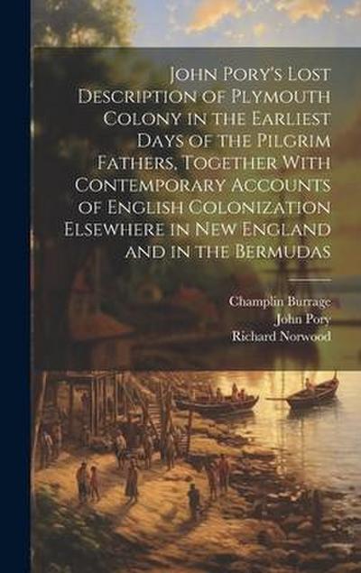 John Pory’s Lost Description of Plymouth Colony in the Earliest Days of the Pilgrim Fathers, Together With Contemporary Accounts of English Colonizati