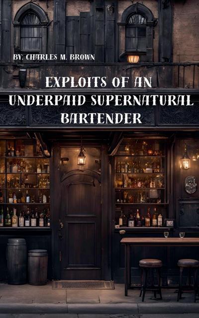 Exploits of an Underpaid Supernatural Bartender