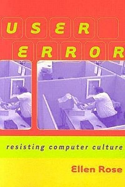 User Error: Resisting Computer Culture