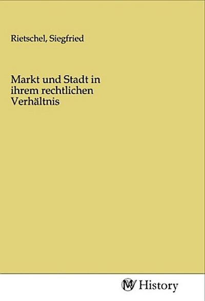 Markt und Stadt in ihrem rechtlichen Verhältnis