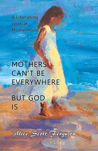 Mothers Can’t Be Everywhere But God Is