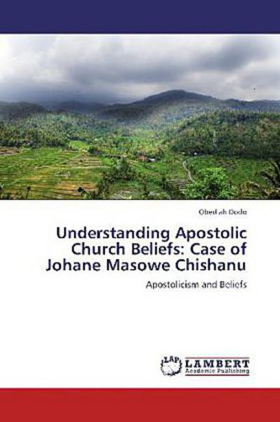 Understanding Apostolic Church Beliefs: Case of Johane Masowe Chishanu