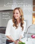Danielle Walker’s Against All Grain: Meals Made Simple