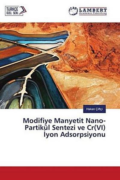 Modifiye Manyetit Nano-Partikül Sentezi ve Cr(VI) ¿yon Adsorpsiyonu