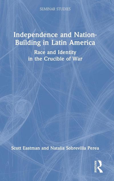 Independence and Nation-Building in Latin America