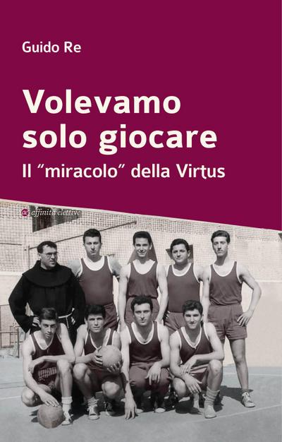 Volevamo solo giocare. Il ’miracolo’ della Virtus