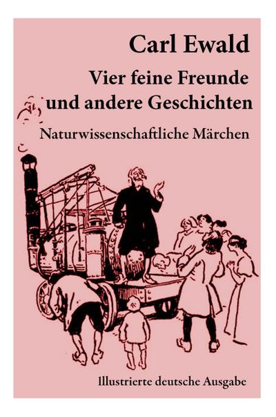 Vier feine Freunde und andere Geschichten (Naturwissenschaftliche Märchen - Illustrierte deutsche Ausgabe)