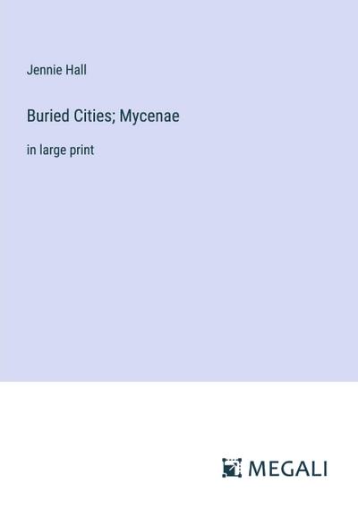 Buried Cities; Mycenae