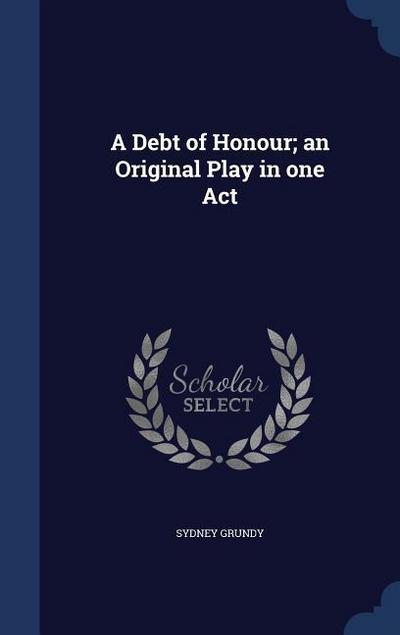 A Debt of Honour; an Original Play in one Act