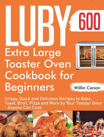 Cenon, W: Luby Extra Large Toaster Oven Cookbook for Beginne