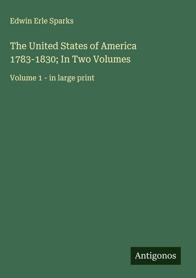 The United States of America 1783-1830; In Two Volumes
