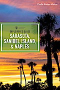 Explorer’s Guide Sarasota, Sanibel Island, & Naples (Seventh Edition)  (Explorer’s Complete)