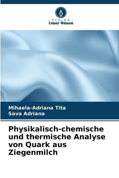Physikalisch-chemische und thermische Analyse von Quark aus Ziegenmilch