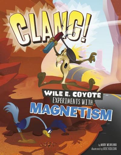 Clang!: Wile E. Coyote Experiments with Magnetism