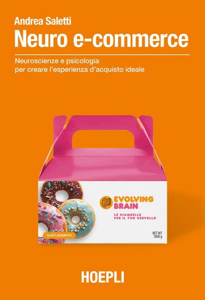 Neuro e-commerce. Neuroscienze e psicologia per creare l’esperienza d’acquisto ideale