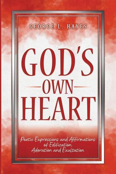 God’s Own Heart: Poetic Expressions and Affirmations of Edification, Adoration and Exultation