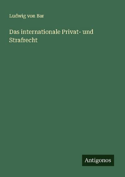 Das internationale Privat- und Strafrecht