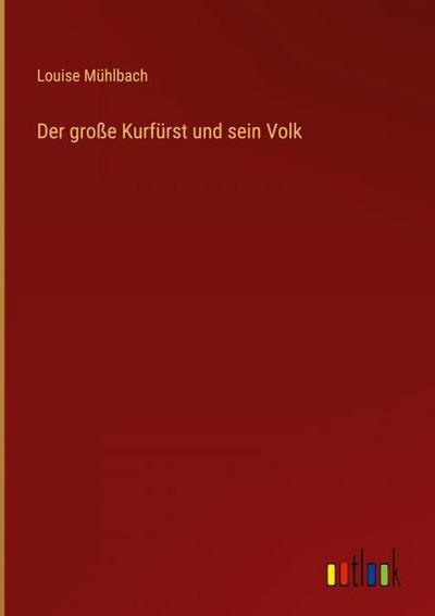 Der große Kurfürst und sein Volk
