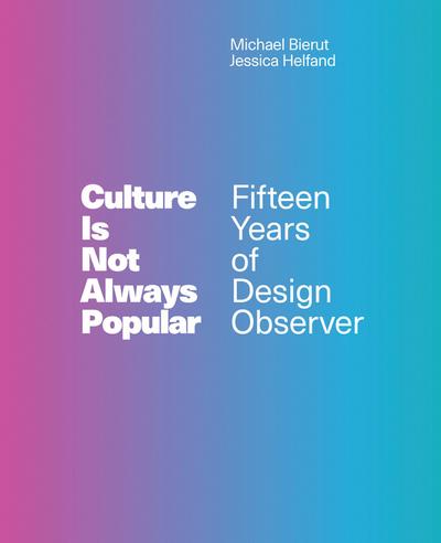 Culture Is Not Always Popular: Fifteen Years of Design Observer