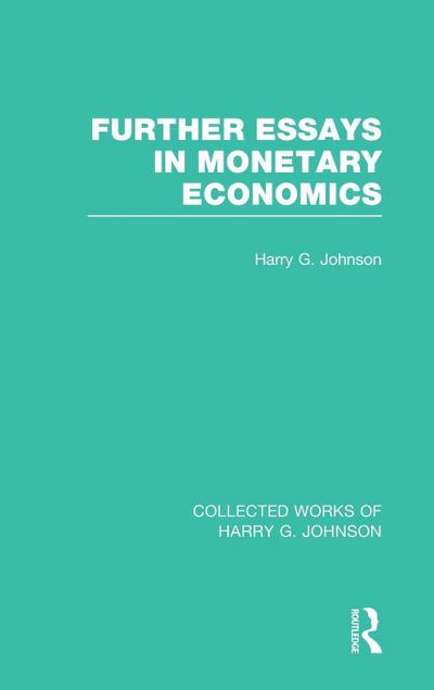 Further Essays in Monetary Economics (Collected Works of Harry Johnson)