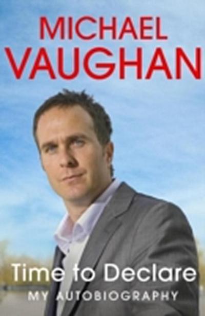 Michael Vaughan: Time to Declare - My Autobiography