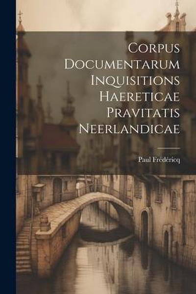 Corpus Documentarum Inquisitions Haereticae Pravitatis Neerlandicae