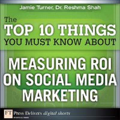 Top 10 Things You Must Know About Measuring ROI on Social Media Marketing