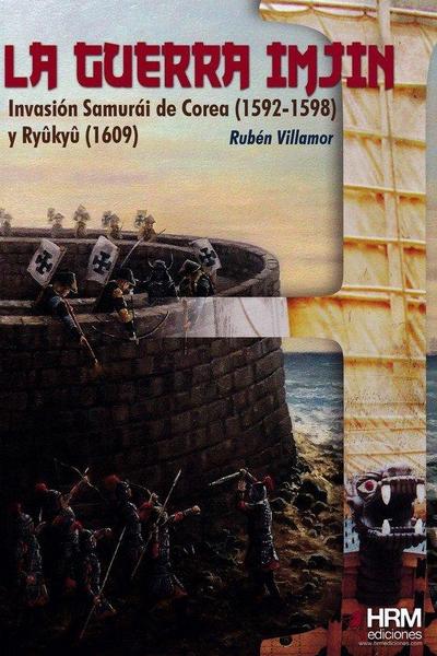 La Guerra Imjin : la invasión de Corea (1592-1598) y la isla Ryûkyû (1609)