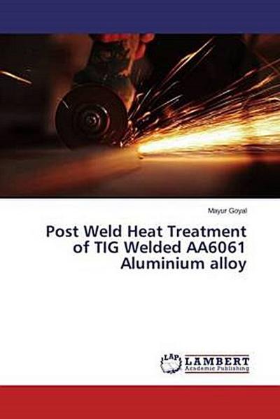 Post Weld Heat Treatment of TIG Welded AA6061 Aluminium alloy