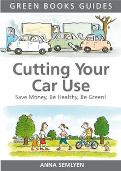 Cutting Your Car Use : Save Money, be Healthy, be Green