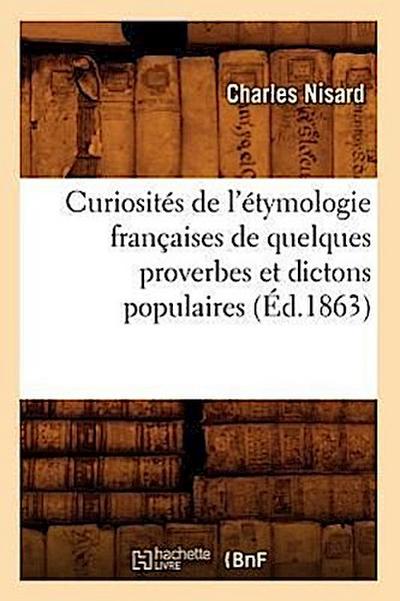 Curiosités de l’Étymologie Françaises de Quelques Proverbes Et Dictons Populaires (Éd.1863)