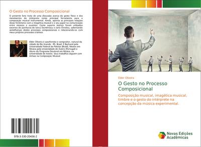 O Gesto no Processo Composicional: Composição musical, imagética musical, timbre e o gesto do intérprete na concepção da música experimental.