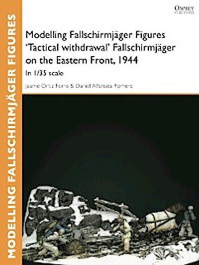 Modelling Fallschirmjäger Figures ’’Tactical withdrawl’’ Fallschirmjäger on the Eastern Front, 1944