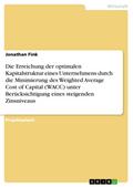 Die Erreichung der optimalen Kapitalstruktur eines Unternehmens durch die Minimierung des Weighted Average Cost of Capital (WACC) unter Berücksichtigung eines steigenden Zinsniveaus