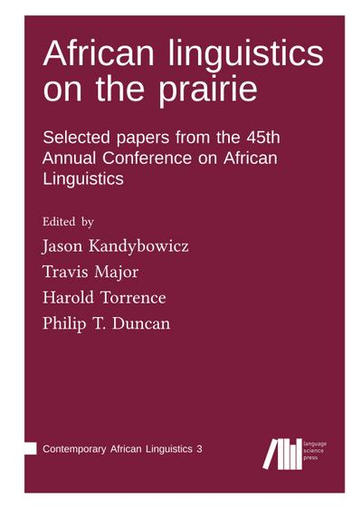 African linguistics on the prairie: Selected papers from the 45th Annual Conference on African Linguistics (Contemporary African Linguistics)