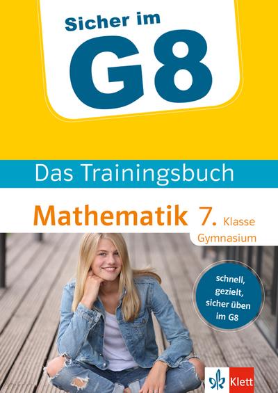 Klett Sicher im G8 Das Trainingsbuch Mathematik 7. Klasse Gymnasium: Schnell, gezielt und sicher üben im G8