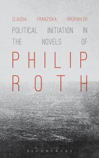 Political Initiation in the Novels of Philip Roth