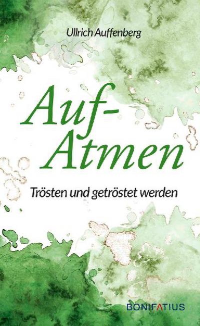 Aufatmen: Trösten und getröstet werden: Trösten und getröstet werden. Für Trauernde und ihre Angehörigen: Trauer durch Zuhören und stillen Beistand ... für Menschen, die Halt im Glauben suchen