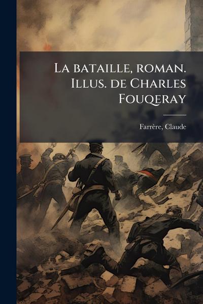 La bataille, roman. Illus. de Charles Fouqeray