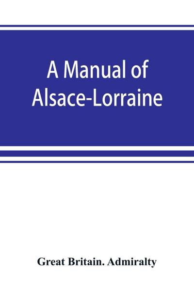 A manual of Alsace-Lorraine