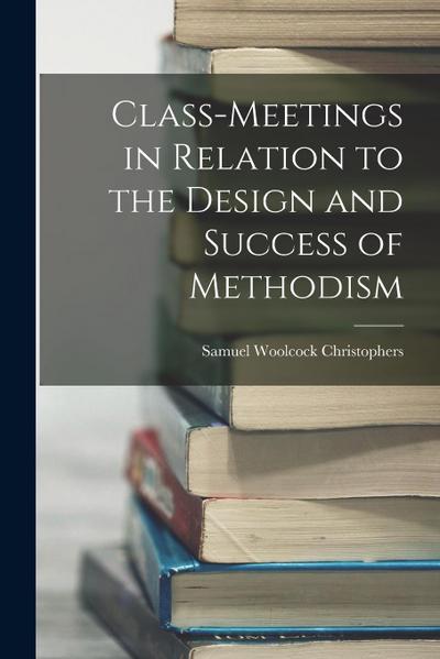 Class-Meetings in Relation to the Design and Success of Methodism