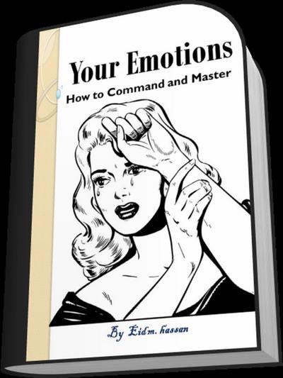 Your Emotions  :How to Command and Master