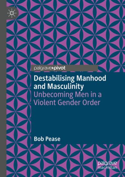 Destabilising Manhood and Masculinity