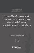 La acción de repetición derivada de la declaratoria de nulidad de actos administrativos particulares