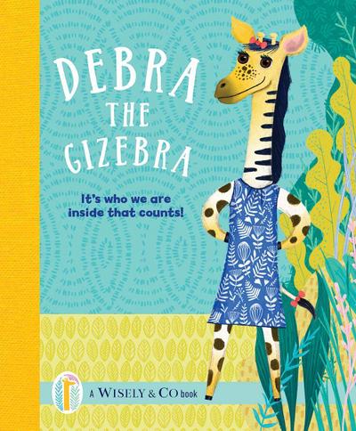 Debra the Gizebra: It’s Who We Are Inside That Counts!