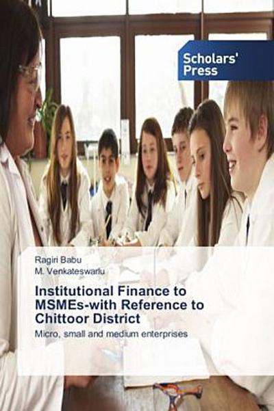 Institutional Finance to MSMEs-with Reference to Chittoor District - Ragiri Babu