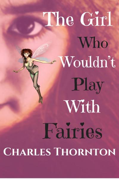 The Girl Who Wouldnt’ Play With Fairies (Who Wouldn’t, #8)