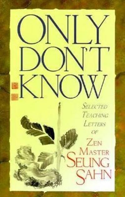 Only Don’t Know: Selected Teaching Letters of Zen Master Seung Sahn