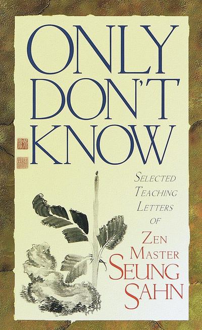 Only Don’t Know: Selected Teaching Letters of Zen Master Seung Sahn