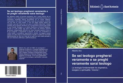 Se sei teologo pregherai veramente e se preghi veramente sarai teologo: La teologia fondamentale tra dogmatica, esegesi e spiritualità. Volume I